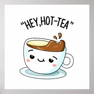 Poster Hey Hot-Tea Funny Cuppa Tea Pun