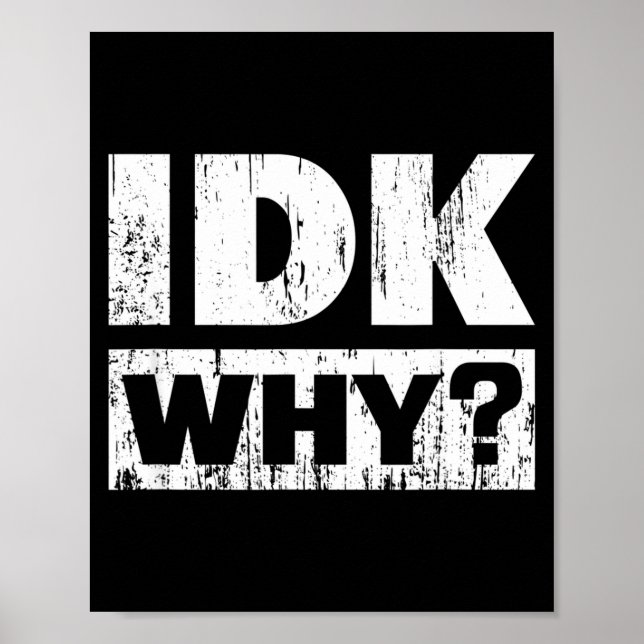 Poster Hilariously Funny Tees For Idk Why_ I Don't Know_  (Frente)