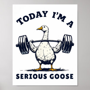 Poster Hoje eu sou um ganso sério Tee Funny Bodybuilding 