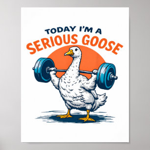 Poster Hoje eu sou um ganso sério Tee Funny Bodybuilding
