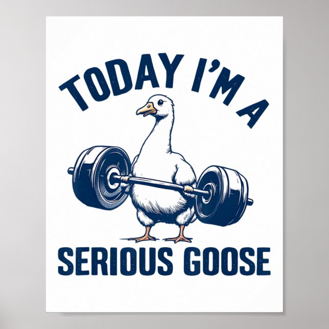 Poster Hoje eu sou um ganso sério Tee Funny Bodybuilding  (Frente)
