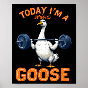 Poster Hoje eu sou um ganso sério Tee Funny Bodybuilding 