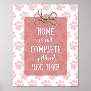 Poster Home is not Complete without Dog Hair