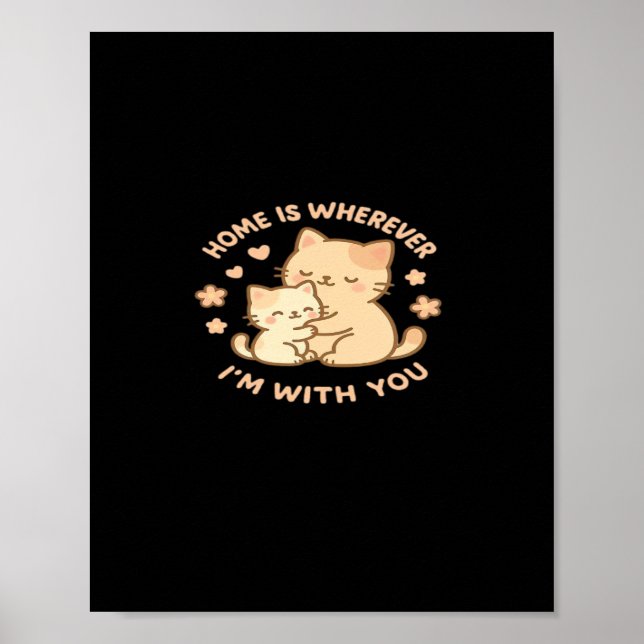 Poster Home Is Wherever Im With You Cute Cat Hug Playful  (Frente)