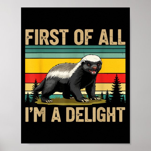 Poster Honey Badger First Of All Im A Delight Funny Honey (Frente)