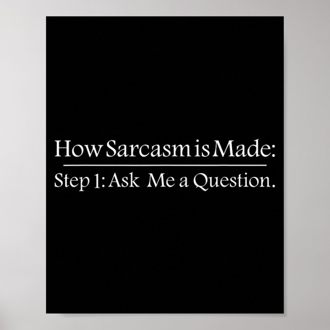 Poster How Sarcastic Is Made Step 1 Ask Me A Question Fun (Frente)