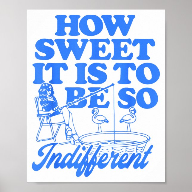 Poster How Sweet It Is To Be So Indifferent  (Frente)