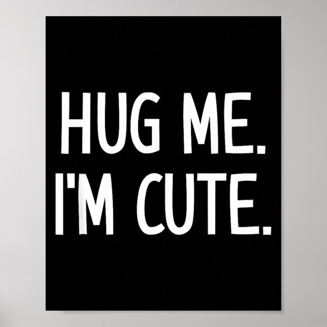 Poster Hug Me. I'm Cute. Funny, Jokes, Sarcastic  (Frente)