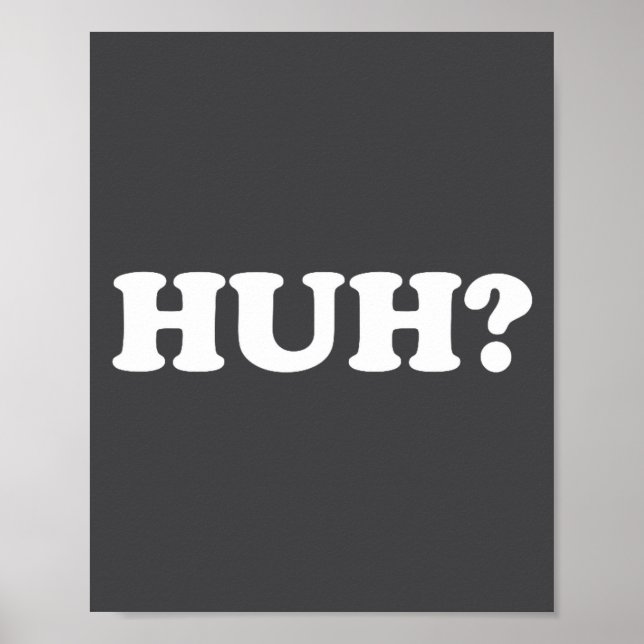 Poster Huh_ Funny Saying Sarcastic Novelty Tee That Says  (Frente)