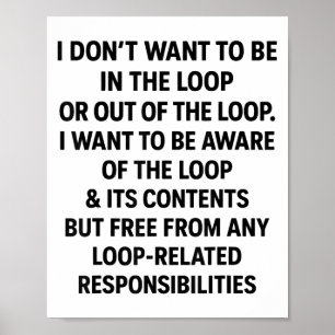 Poster Humor Não Quero Estar no Loop ou Fora do