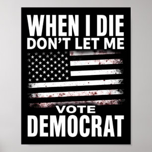 Poster Humor Quando Eu Morrer Não Deixe Que Eu Vote Democ