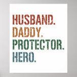 Poster Husband, Daddy, Protector, Hero, Father, Dad<br><div class="desc">Husband,  Daddy,  Protector,  Hero,  Father,  Dad - The perfect gift,  Father's Day gift or a great birthday gift idea for a father,  dad and husband!</div>