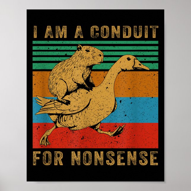 Poster I Am A Conduit For Nonsense Capybara Goose  (Frente)