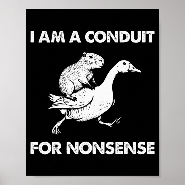 Poster I Am A Conduit For Nonsense Capybara Goose Meme  (Frente)