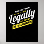 Poster I Am Legally An Adult 18th Birthday<br><div class="desc">Funny 18th birthday design for all birthday children and young adults who are no longer teenagers. Ideal gift for Christmas,  birthday,  son daughter,  brother,  sister,  friends</div>