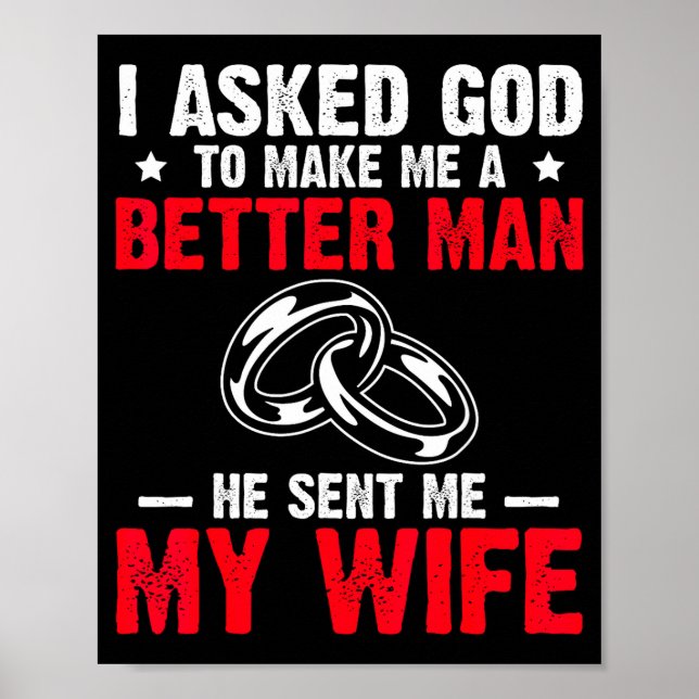 Poster I Ask God To Make Me Better Man He Sent Me My Wife (Frente)