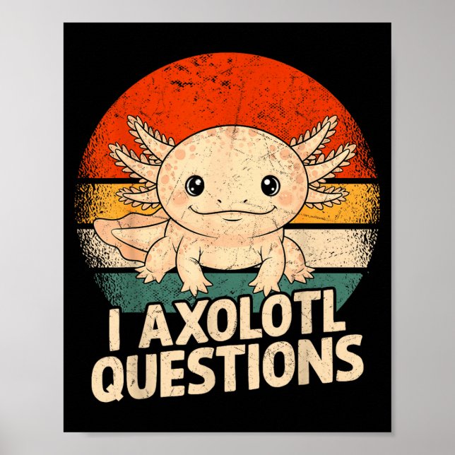 Poster I Axolotl Questions Shirt Adults Youth Kids Retro  (Frente)