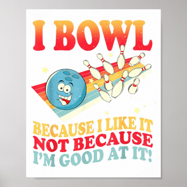 Poster I Bowl Because I Like It Not Because I'm Good At I (Frente)