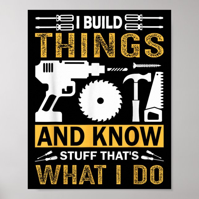 Poster I Build Things And I Know Stuff That's What I Do  (Frente)