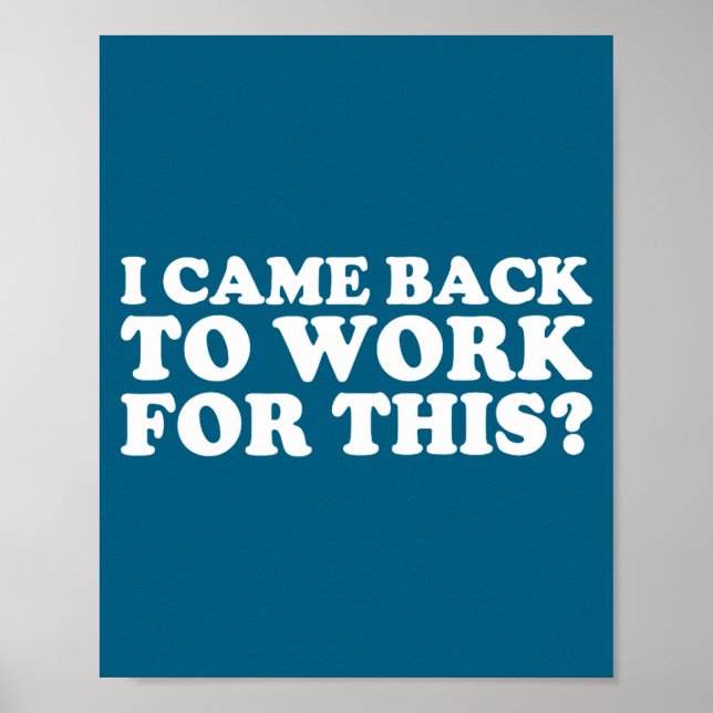 Poster I Came Back To Work For This_ Funny Quote The  (Frente)