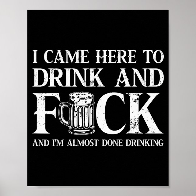 Poster I Came Here To Drink And For And I'm Almost Done D (Frente)
