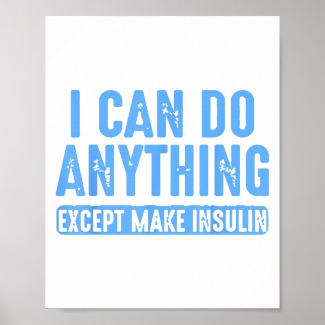 Poster I Can Do Anything Except Make Insulin  (Frente)