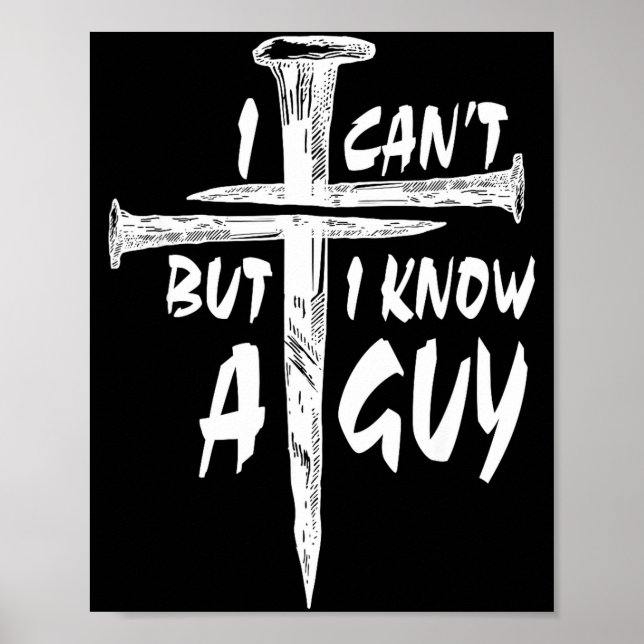 Poster I Can’t But I Know A Guy–3 Nails Cross Christian F (Frente)