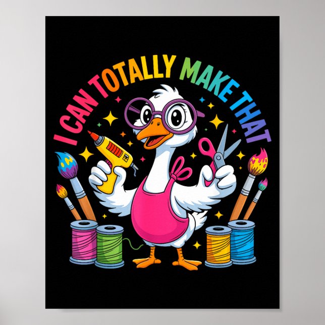 Poster I Can Totally Make That Funny Crafting Goose For D (Frente)