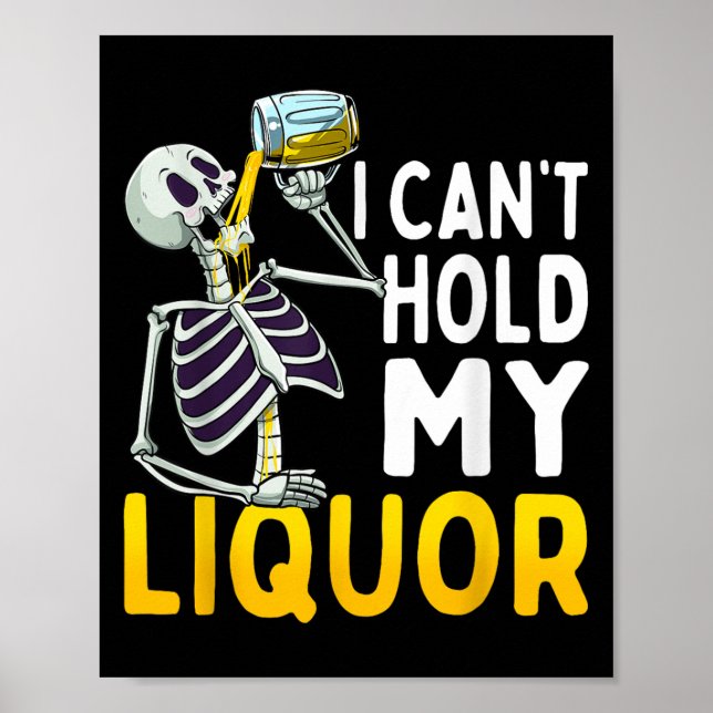 Poster I Cant Hold My Liquor Funny Halloween Skeleton Dri (Frente)