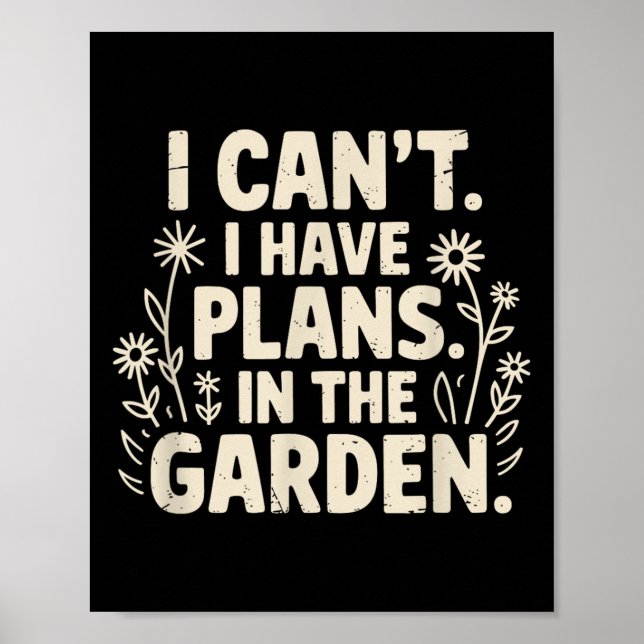 Poster I Can't. I Have Plans. In The Garden. Plant Lover  (Frente)