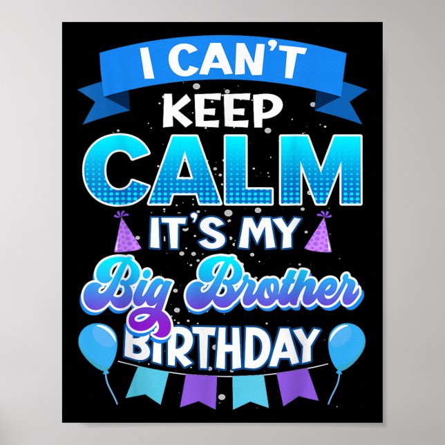 Poster I Cant Keep Calm Its My Big Brother Birthday Shirt (Frente)