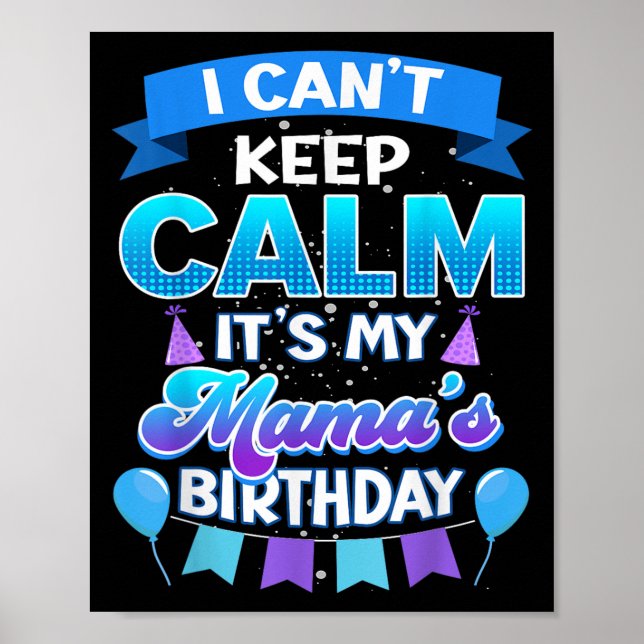 Poster I Cant Keep Calm Its My Mama Birthday Shirt Bday  (Frente)