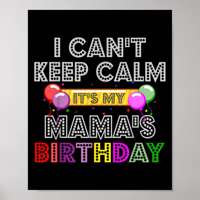 Poster I Cant Keep Calm Its My Mama's Birthday  (Frente)