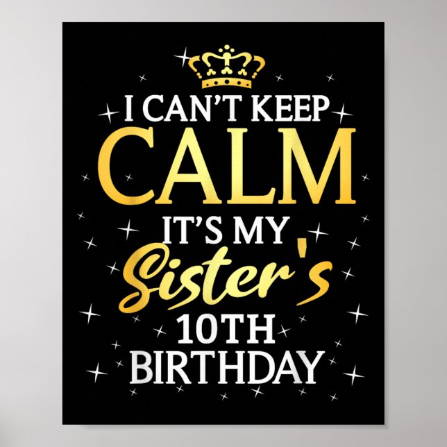 Poster I Cant Keep Calm Its My Sister 10th Birthday Party (Frente)