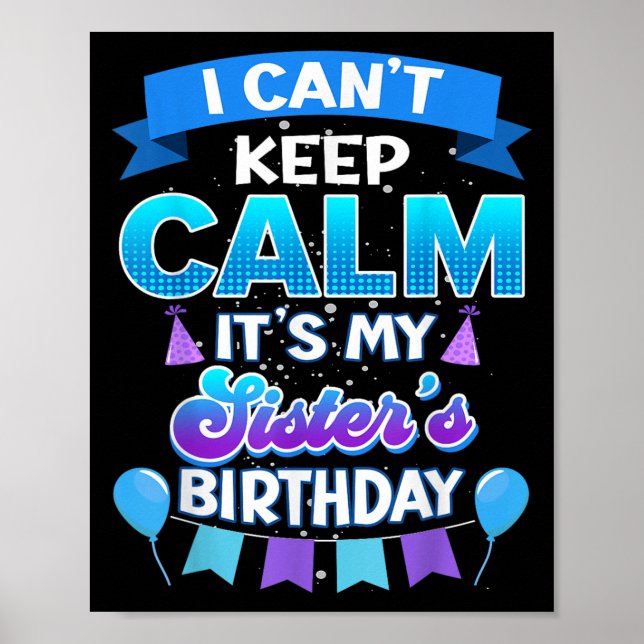Poster I Cant Keep Calm Its My Sister Birthday Shirt Bday (Frente)