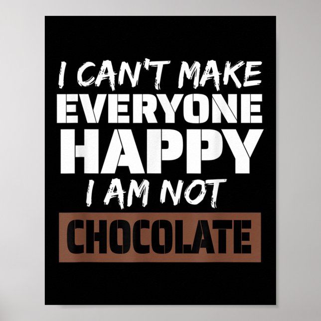 Poster I Can't Make Everyone Happy I Am Not Chocolate Sar (Frente)