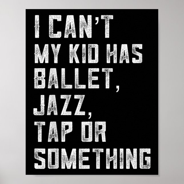 Poster I Can't My Daughter Has Dance Tap Jazz Ballet Mom  (Frente)
