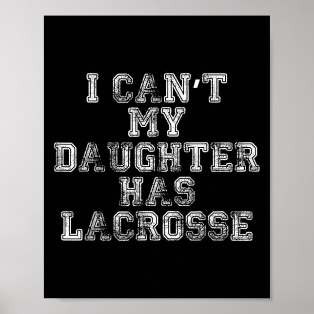 Poster I Can't My Daughter Has Lacrosse Lax Mom Dad  (Frente)