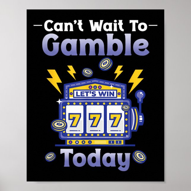 Poster I Can't Wait To Gamble Today Funny Gambler Saying  (Frente)