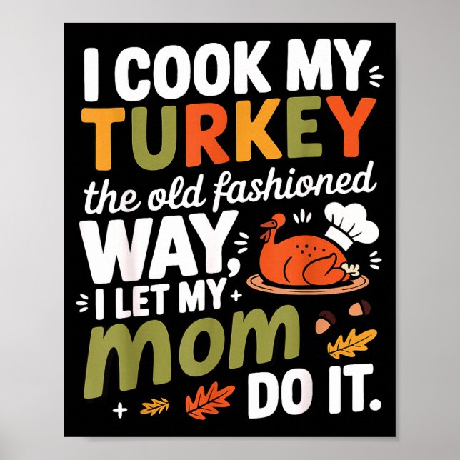 Poster I Cook My Turkey The Old Fashioned Way I Let My Mo (Frente)