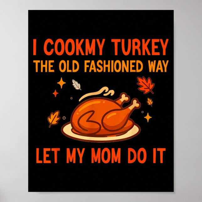 Poster I Cook My Turkey The Old Fashioned Way I Let My Mo (Frente)