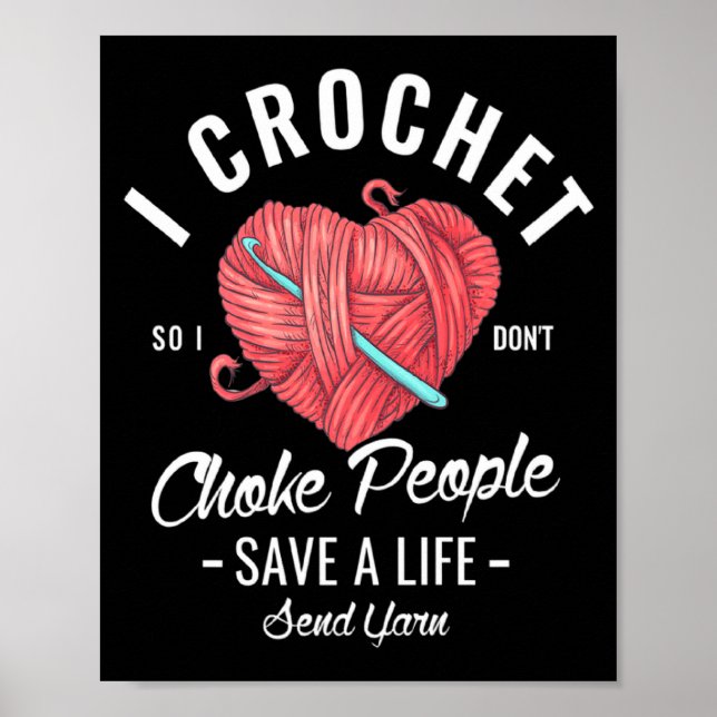 Poster I Crochet So I Dont Choke People Save A Life Send  (Frente)