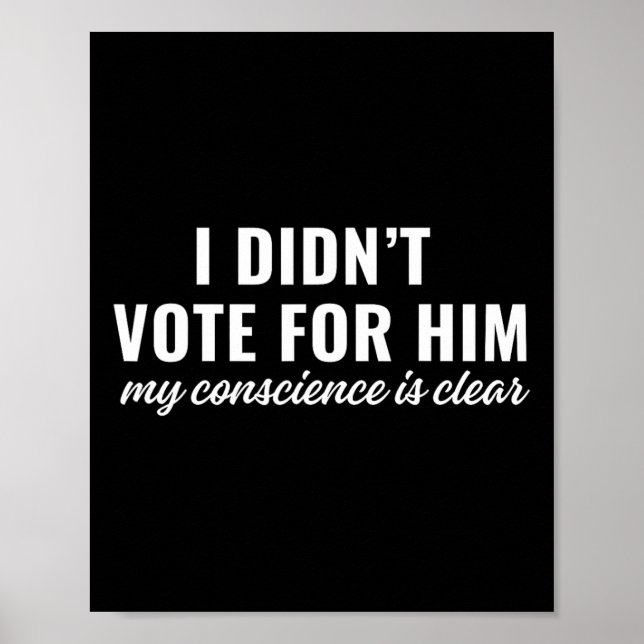 Poster I Didn't Vote For Him My Conscience Is Clear  (Frente)