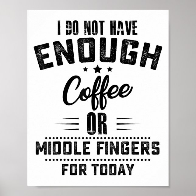 Poster I Do Not Have Enough Coffee Or Middle Fingers For  (Frente)