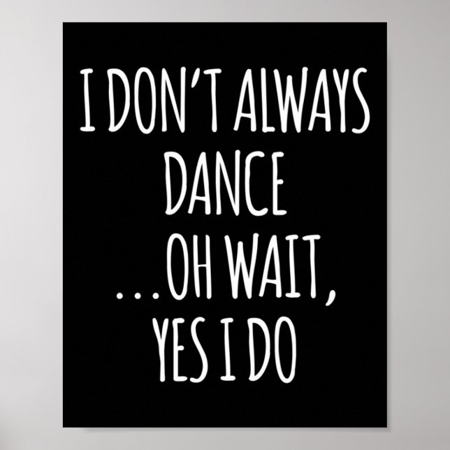 Poster I Don't Always Dance Oh Wait - Cute Dancer Long Sl (Frente)