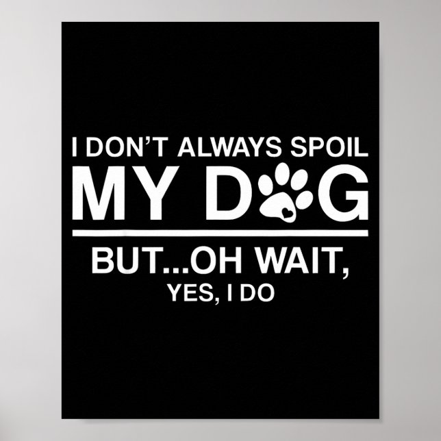 Poster I Don't Always Sil My Dogs - Oh Wait Yes I Do  (Frente)