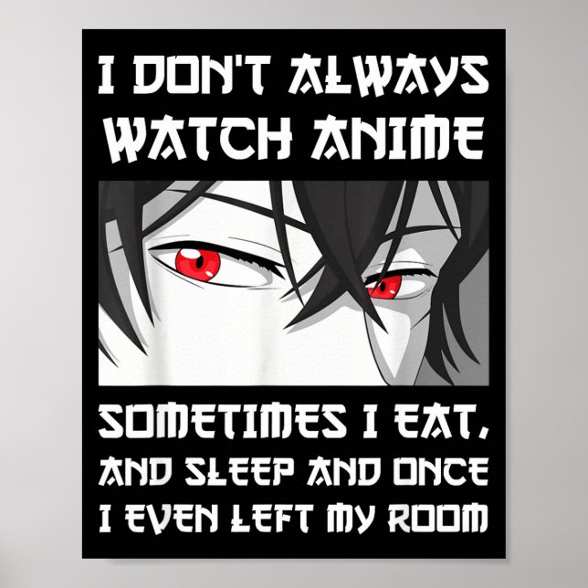 Poster I Don't Always Watch Anime Sometimes I Eat And Sle (Frente)
