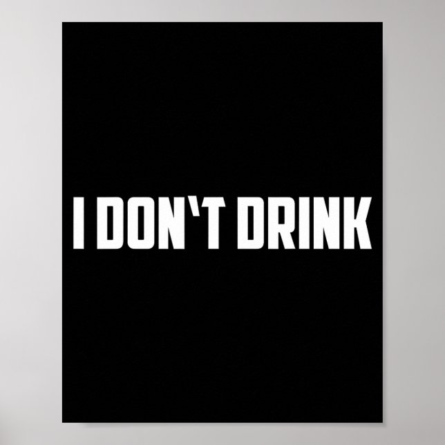 Poster I Don't Drink Shirt - Funny I Don't Drink Alcohol  (Frente)