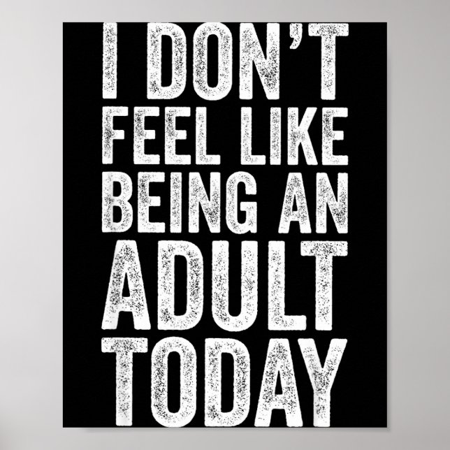 Poster I Don't Feel Like Being An Adult Today Sarcastic  (Frente)
