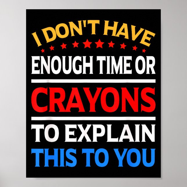 Poster I Don't Have Enough Time Or Crayons To Explain Thi (Frente)